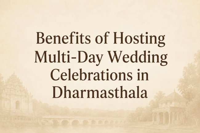 Benefits of Hosting Multi-Day Wedding Celebrations in Dharmasthala