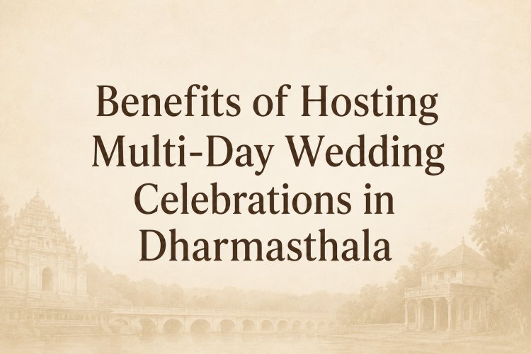 Benefits of Hosting Multi-Day Wedding Celebrations in Dharmasthala