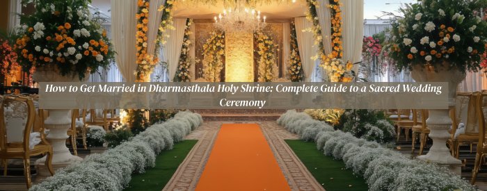 How to Get Married in Dharmasthala Holy Shrine: Complete Guide to a Sacred Wedding Ceremony